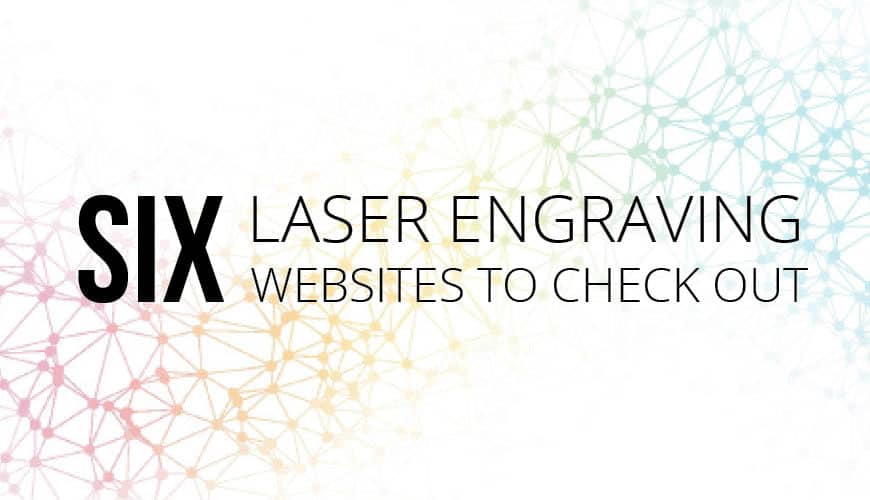 6 Laser Engraving Websites To Check Out