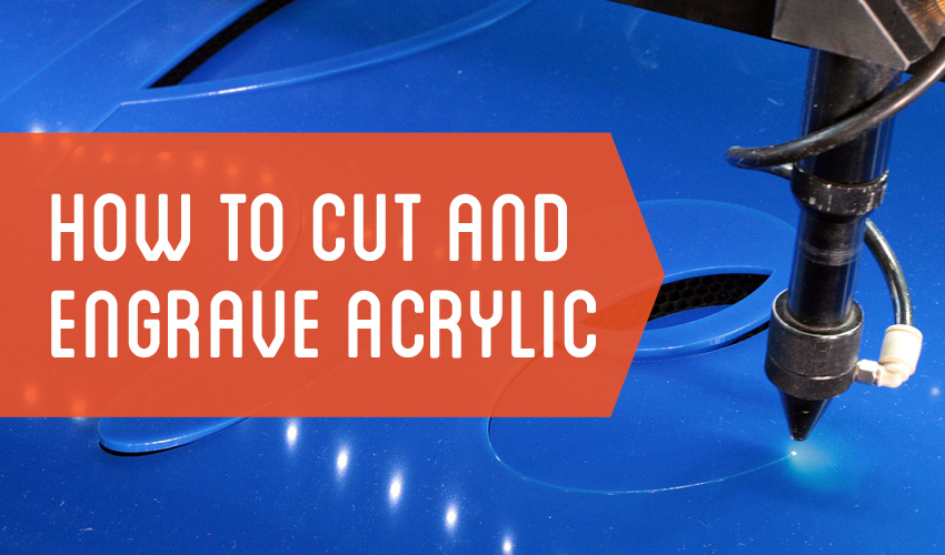 How to Cut and Engrave Acrylic