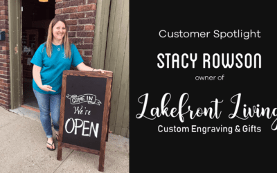 Customer Spotlight: Stacy Rowson of Lakefront Living Custom Engraving & Gifts