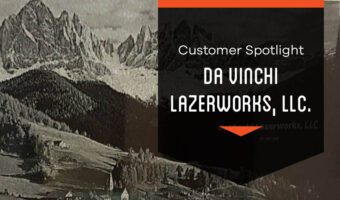 Customer Spotlight Featured Image For Da Vinchi Lazerworks, Llc Featured Image.