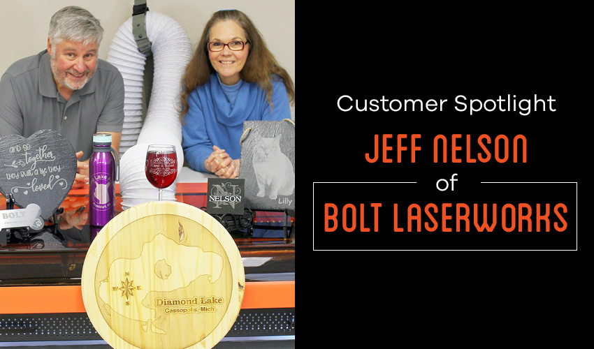 Customer Spotlight: Success With Jeff Nelson Of Bolt Laserworks