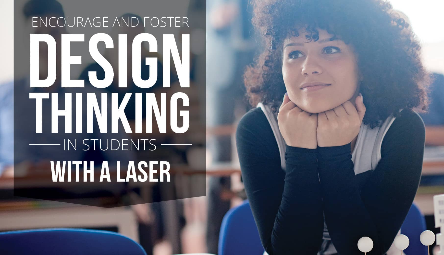 3 Ways A Laser Cutter Encourages  Critical Design Thinking In Students