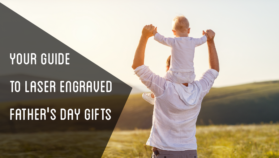 Your Guide To Laser Engraved Father'S Day Gifts
