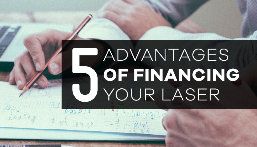 5 Advantages of Financing a Laser Engraving Machine