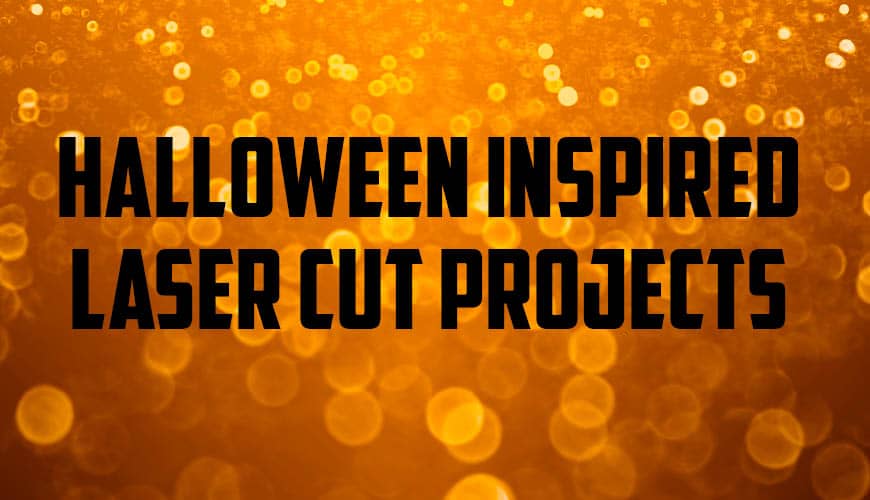 5 Halloween Inspired Laser Cut Projects