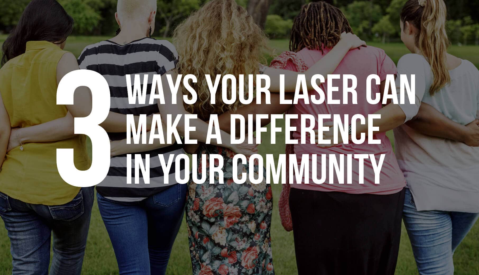 3 Ways Your Laser Cutter Will Make A Positive Impact In Your Community