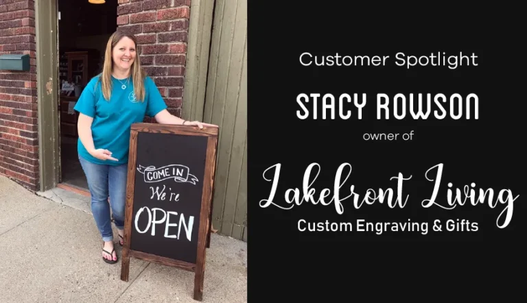 Customer Spotlight: Stacy Rowson of Lakefront Living Custom Engraving & Gifts